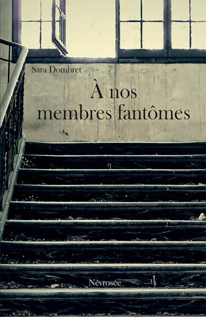 A nos membres fantomes - Sara Dombret